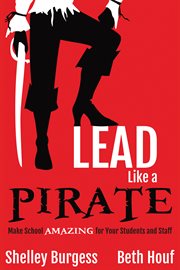 Lead like a pirate : make school amazing for your students and staff cover image