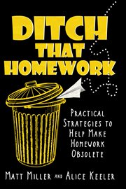 Ditch that homework : practical strategies that make homework obsolete cover image