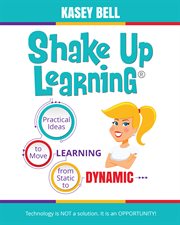 Shake up learning : practical ideas to move learning from static to dynamic cover image