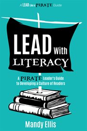 Lead with literacy : a pirate leader's guide to developing a culture of readers cover image