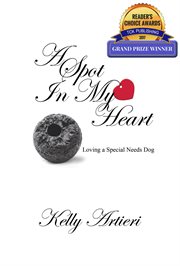 A spot in my heart : loving a special needs dog cover image