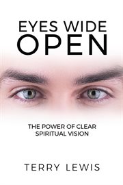 Eyes wide open. The Power of Clear Spiritual Vision cover image