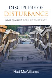 Discipline of disturbance. Stop Waiting for Life to be Easy cover image
