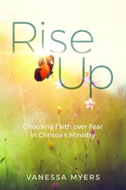 Rise up. Choosing Faith over Fear in Christian Ministry cover image