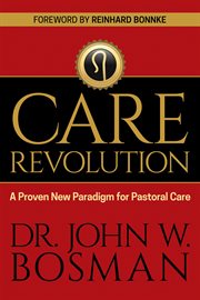 The care revolution : a proven new paradigm for pastoral care cover image