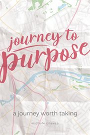 Journey to purpose. A Journey Worth Taking cover image