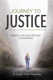 Journey to justice. Finding God and Destiny in Darkness cover image