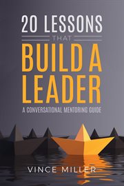 20 lessons that build a leader. A Conversational Mentoring Guide cover image