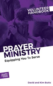 Prayer ministry volunteer handbook. Equipping You to Serve cover image