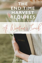 The end time harvest requires a woman's touch cover image