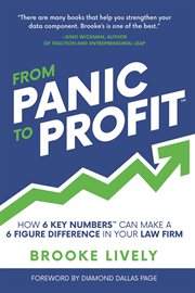 From panic to profit. How 6 Key Numbers Can Make a 6 Figure Difference in Your Law Firm cover image