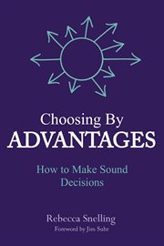 Choosing by advantages : How to Make Sound Decisions cover image