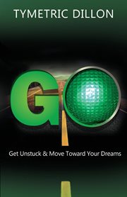 G.o. get unstuck & move toward your dream cover image