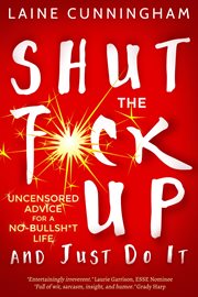 Shut the f*ck up and just do it. Uncensored Advice for the No-Bullsh*t Life cover image