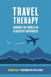 Travel Therapy : Around The World In Search Of Happiness cover image