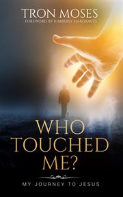 Who touched me? : my journey to Jesus cover image