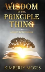Wisdom is the principle thing. A Daily Devotional cover image
