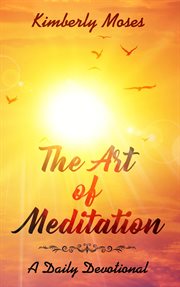 The art of meditation. A Daily Devotional cover image