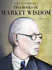 Jesse livermore's two books of market wisdom. Reminiscences of a Stock Operator & Jesse Livermore's Methods of Trading in Stocks cover image