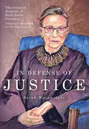 In defense of justice : the greatest dissents of Ruth Bader Ginsburg cover image