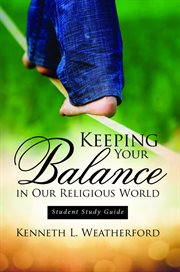Keeping your balance in our religious world. Student Study Guide cover image