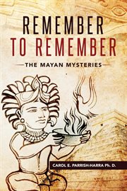 Remember to remember. The Mayan Mysteries cover image