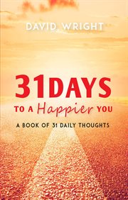 31 days to a happier you. A Book of 31 Daily Thoughts cover image