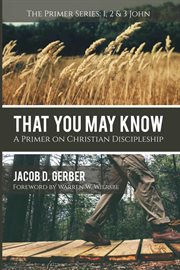 That you may know : a primer on Christian discipleship cover image