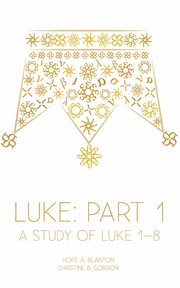 Luke: part 1. A Study of Luke 1-8 cover image