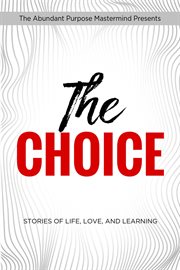The choice. Stories of Life, Love, and Learning cover image