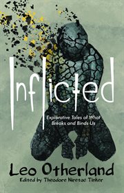 Inflicted : explorative tales of what breaks and binds us cover image