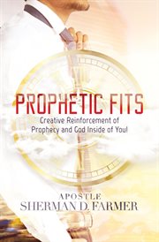 Prophetic fits. Creative Reinforcement of Prophecy and God inside of - YOU! cover image