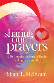 Sharing our prayers. 12 Testimonies on Spiritual Habits to Improve Your Life cover image