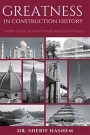 Greatness in construction history : human stories of great people and great projects cover image