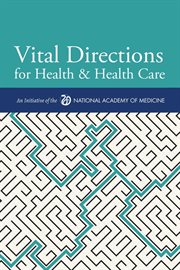 Vital directions for health & health care : an initiative of the National Academy of Medicine cover image