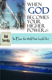 When god becomes your higher power. You'll See the World From Inside Out cover image