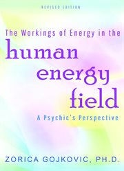 The workings of energy in the human energy field. A Psychic's Perspective cover image
