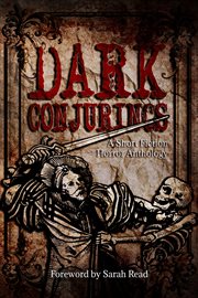 Dark conjurings. A Short Fiction Horror Anthology cover image