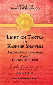 Light on tantra in kashmir shaivism - volume 2. Chapters Two and Three of Abhinavagupta's Tantraloka cover image