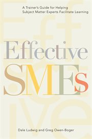 Effective SMEs : a trainer's guide for helping subject matter experts facilitate learning cover image