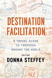 Destination facilitation : a travel guide to training around the world cover image