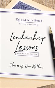 Leadership lessons for any occasion : stories of our mothers cover image