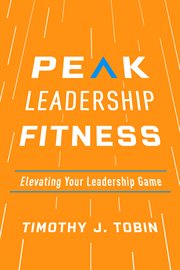 Peak leadership fitness : elevating your leadership game cover image