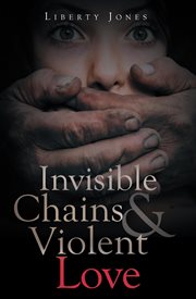 Invisible chains & violent love cover image