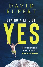 Living a life of yes. How One Word Can Change Everything cover image