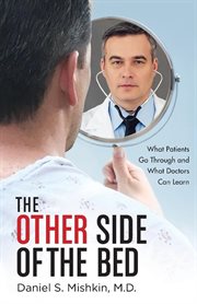 The other side of the bed. What Patients Go Through and What Doctors Can Learn cover image
