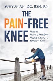The pain-free knee : how to have a healthy, happy knee ... surgery-free cover image