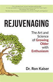 Rejuvenaging : the art and science of growing older with enthusiasm cover image