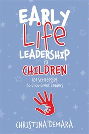 Early life leadership in children. 101 Strategies to Grow Great Leaders cover image