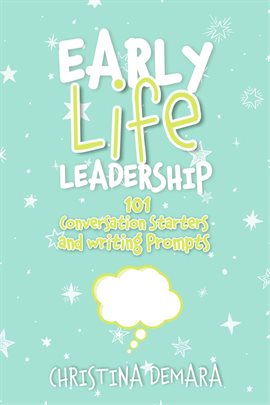 Cover image for Early Life Leadership, 101 Conversation Starters and Writing Prompts